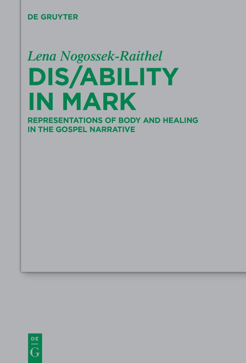 Dis/ability in Mark: Representations of Body and Healing in the Gospel Narrative (Beihefte zur Zeitschrift für die neutestamentliche Wissenschaft, 263) Religion & Esotericism