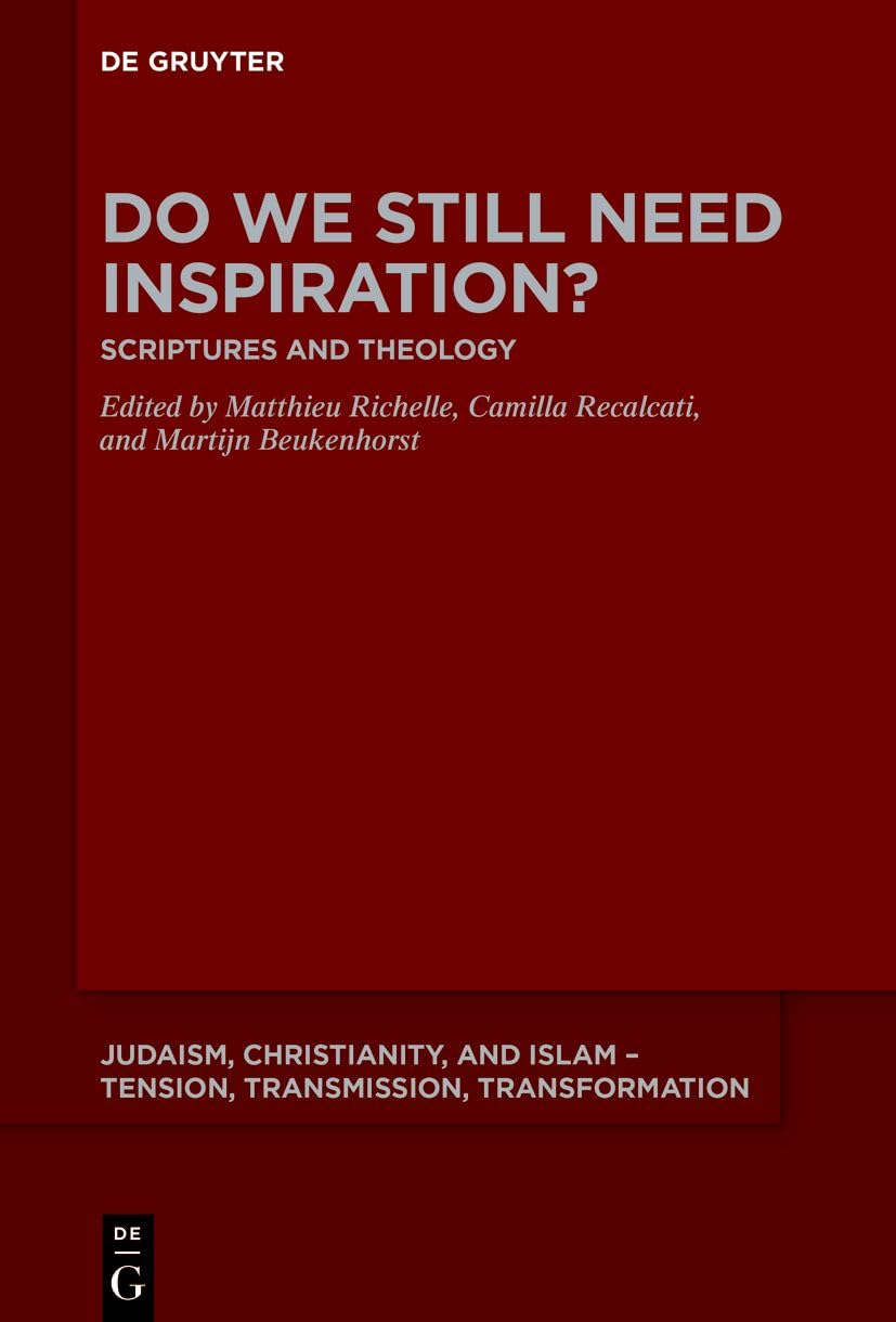 Do We Still Need Inspiration?: Scriptures and Theology (Judaism, Christianity, and Islam – Tension, Transmission, Transformation, 24) Philosophy