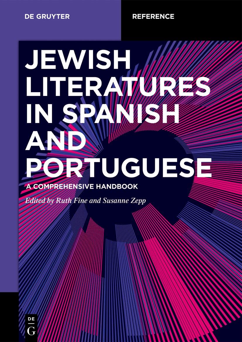 Jewish Literatures in Spanish and Portuguese: A Comprehensive Handbook (De Gruyter Reference) Religion & Esotericism
