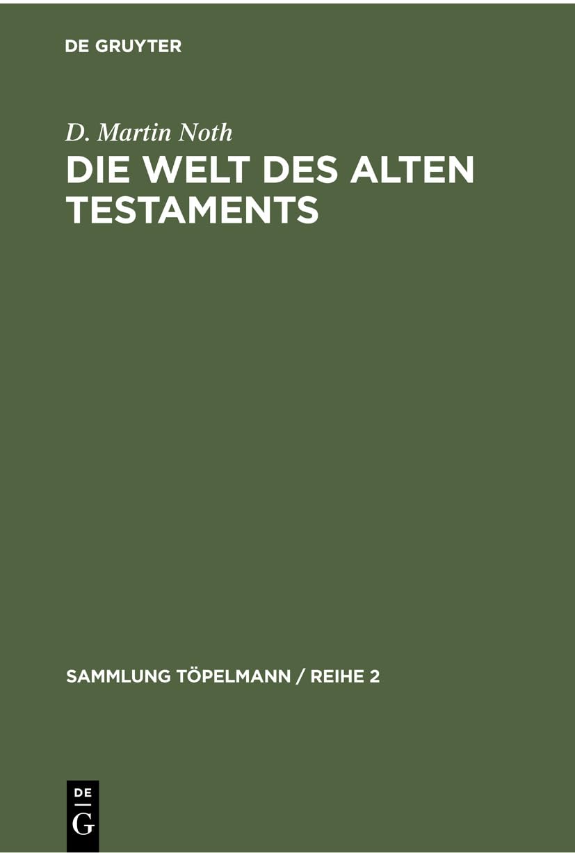 Die Welt des Alten Testaments: Einführung in die Grenzgebiete der Alttestamentlichen Wissenschaft (Sammlung Töpelmann / Reihe 2, 3, Band 3) Religion & Esotericism