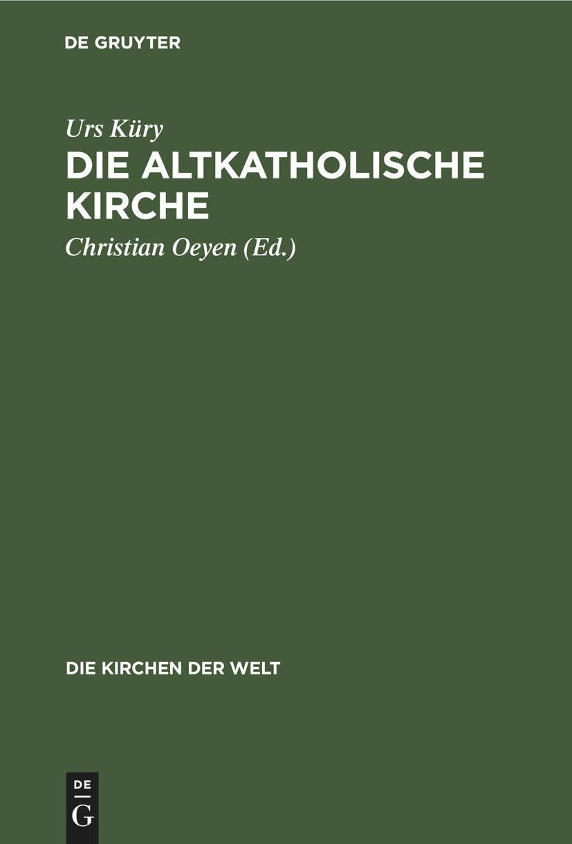 Die Altkatholische Kirche: Ihre Geschichte, ihre Lehre, ihr Anliegen (Die Kirchen der Welt, 3, Band 3) Religion & Esotericism