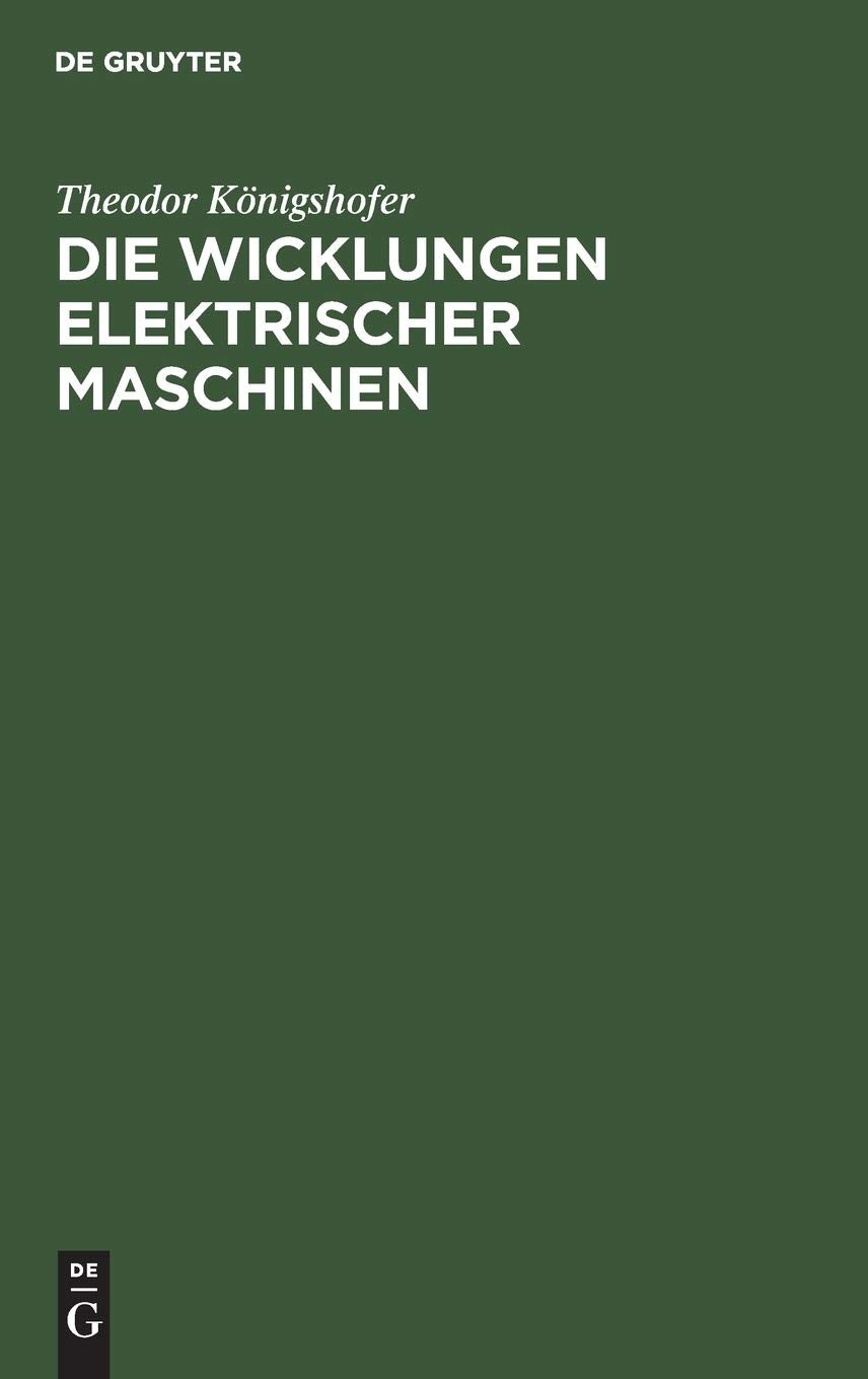 Die Wicklungen elektrischer Maschinen: Allgemeinverständliche Einführung in die Wicklungen und deren Wirken in elektrischen Maschinen Media & Communication