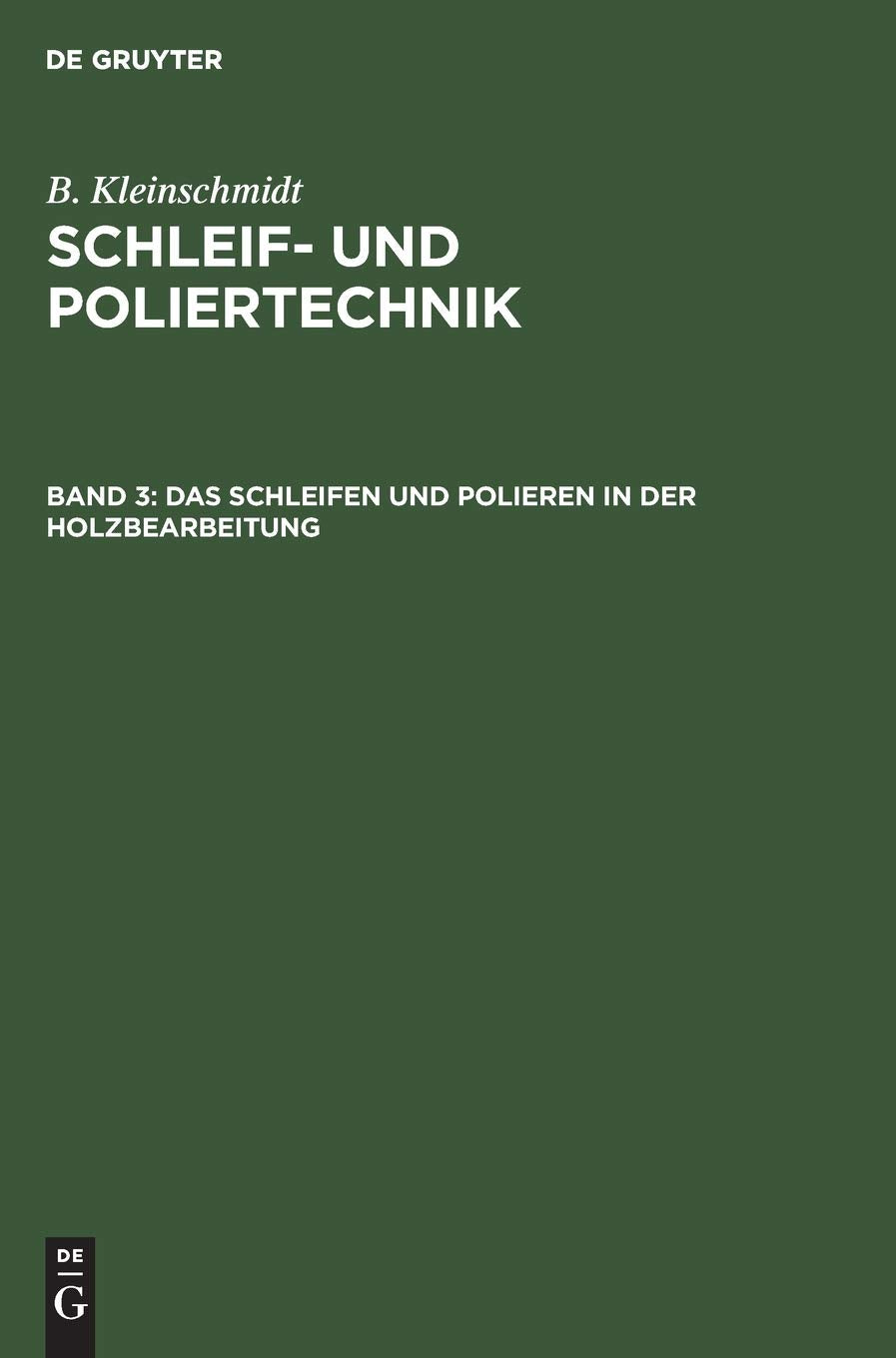 Das Schleifen und Polieren in der Holzbearbeitung (B. Kleinschmidt: Schleif- und Poliertechnik) Media & Communication