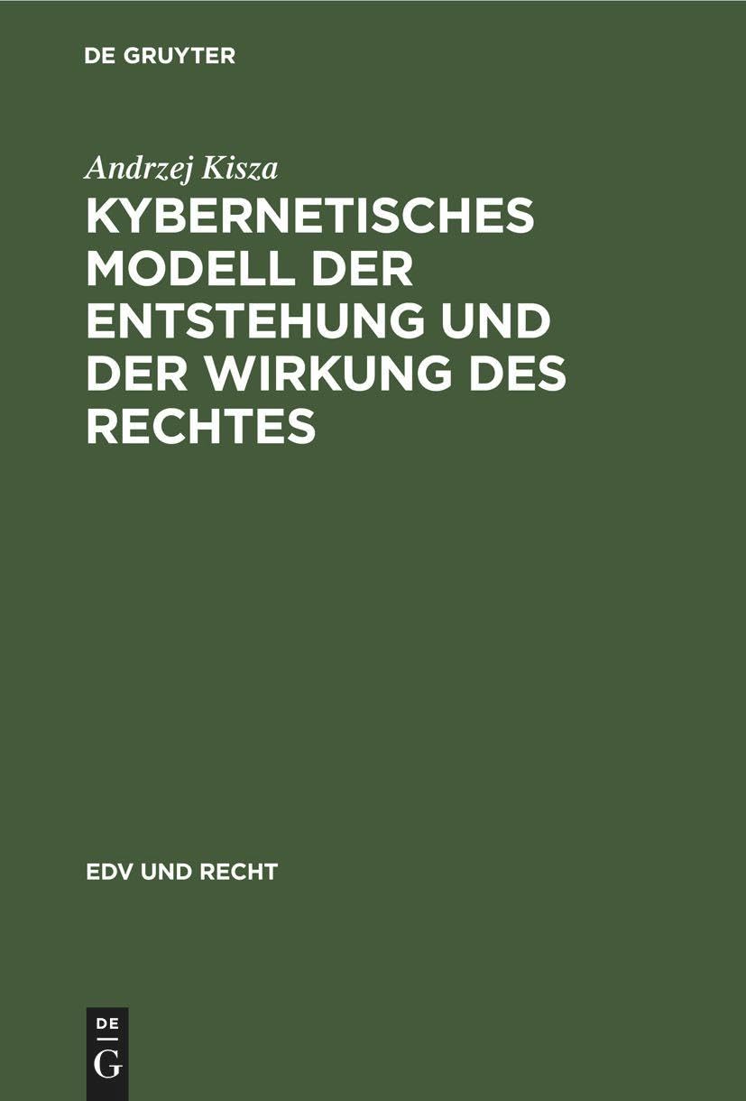 Kybernetisches Modell der Entstehung und der Wirkung des Rechtes (EDV und Recht, 5, Band 5) Law