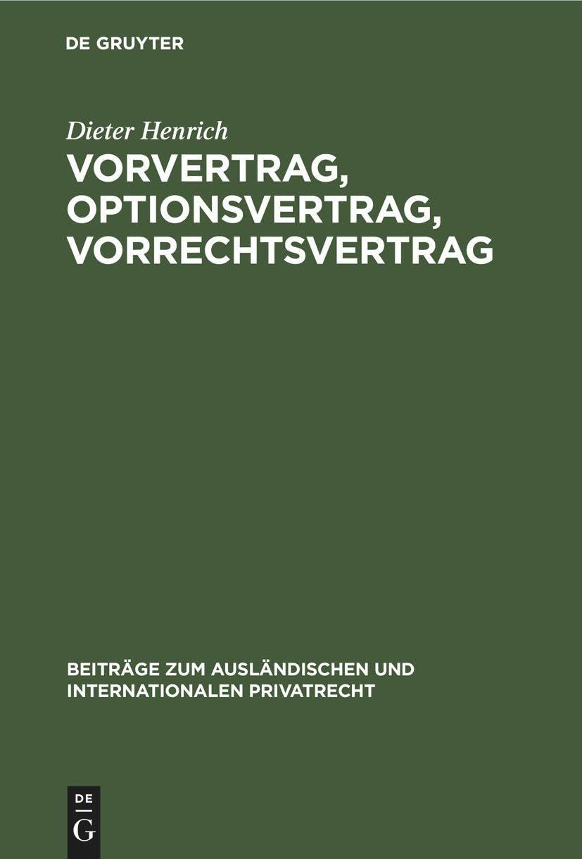 Vorvertrag, Optionsvertrag, Vorrechtsvertrag: Eine dogmatisch-systematische Untersuchung der vertraglichen Bindungen vor und zu einem Vertragsschluß ... und internationalen Privatrecht, 32, Band 32) Law