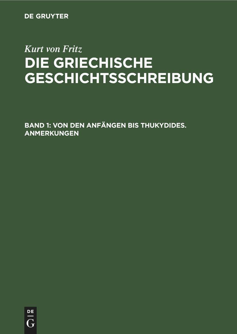Von den Anfängen bis Thukydides. Anmerkungen (Kurt von Fritz: Die Griechische Geschichtsschreibung) Leisure, Home & Garden