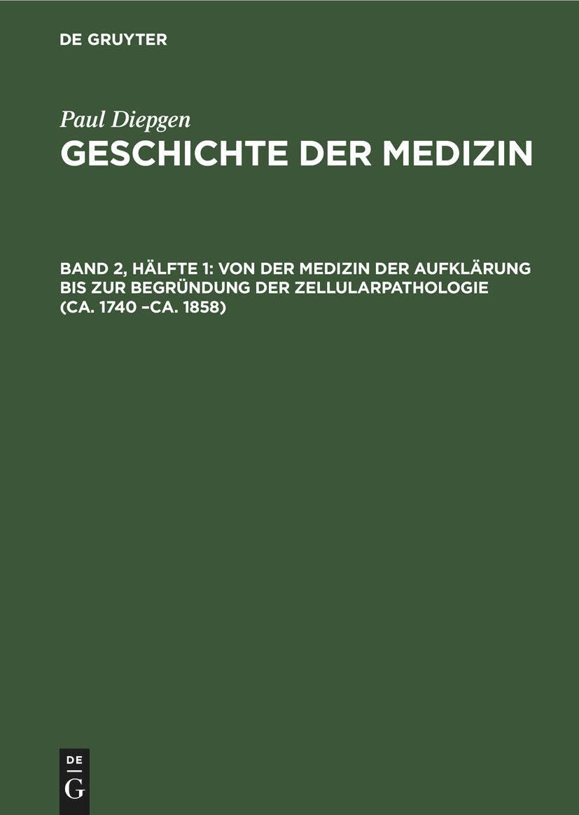 Von der Medizin der Aufklärung bis zur Begründung der Zellularpathologie (ca. 1740 –ca. 1858): Von Der Medizin Der Aufklärung Bis Zur ... 1858 (Paul Diepgen: Geschichte der Medizin) Medicine