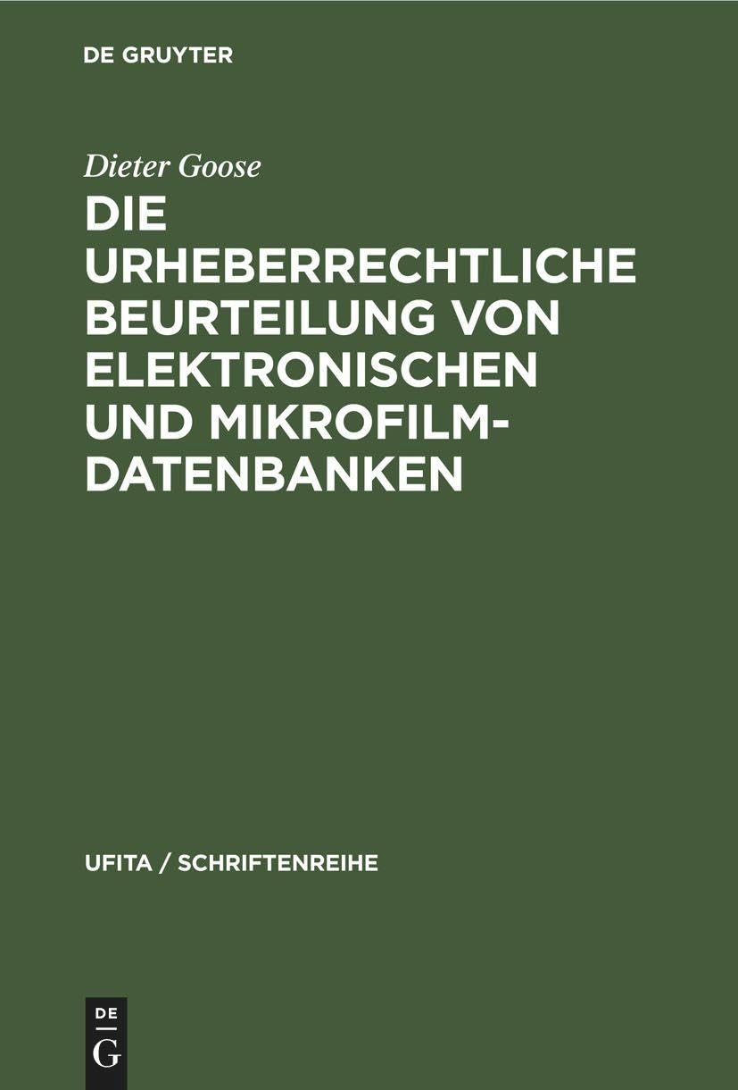 Die urheberrechtliche Beurteilung von elektronischen und Mikrofilm-Datenbanken (UFITA / Schriftenreihe, 53, Band 53) Law