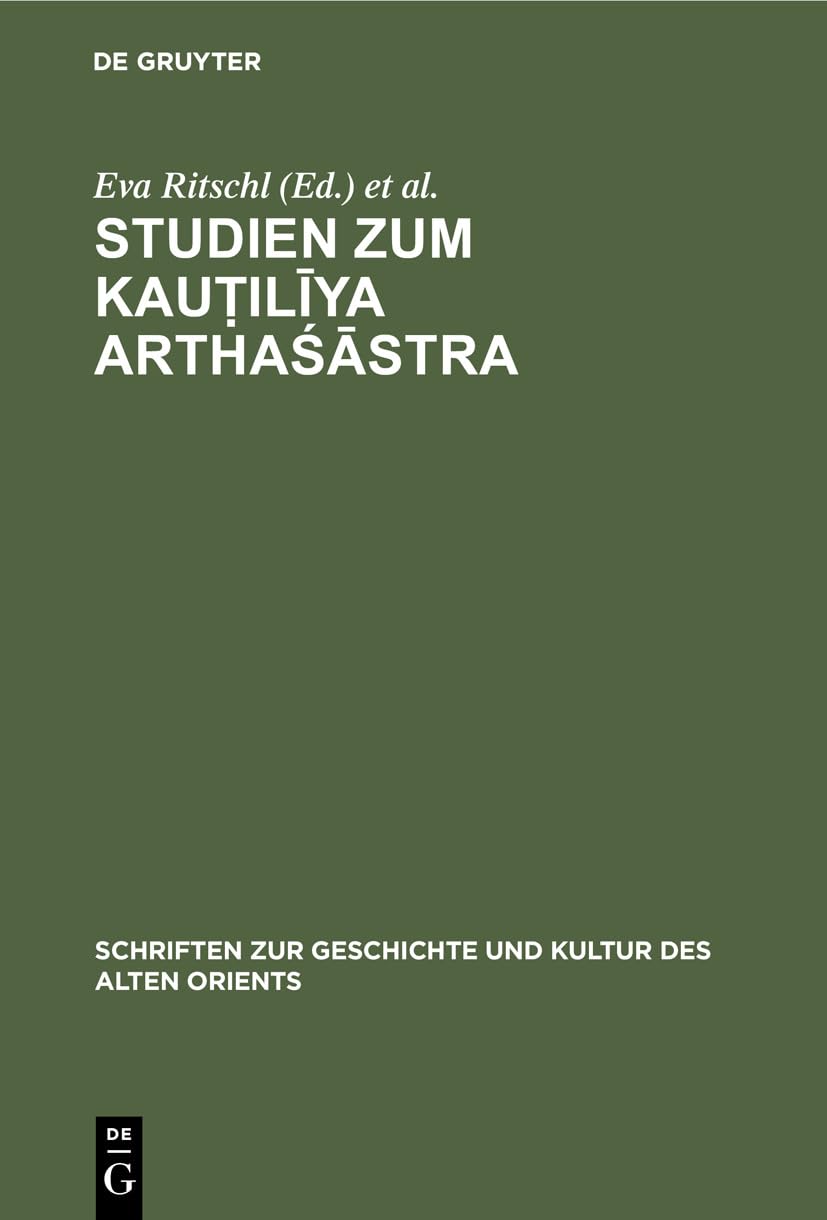 Studien zum Kauṭilīya Arthaśāstra (Schriften zur Geschichte und Kultur des Alten Orients, 9, Band 9) Philosophy