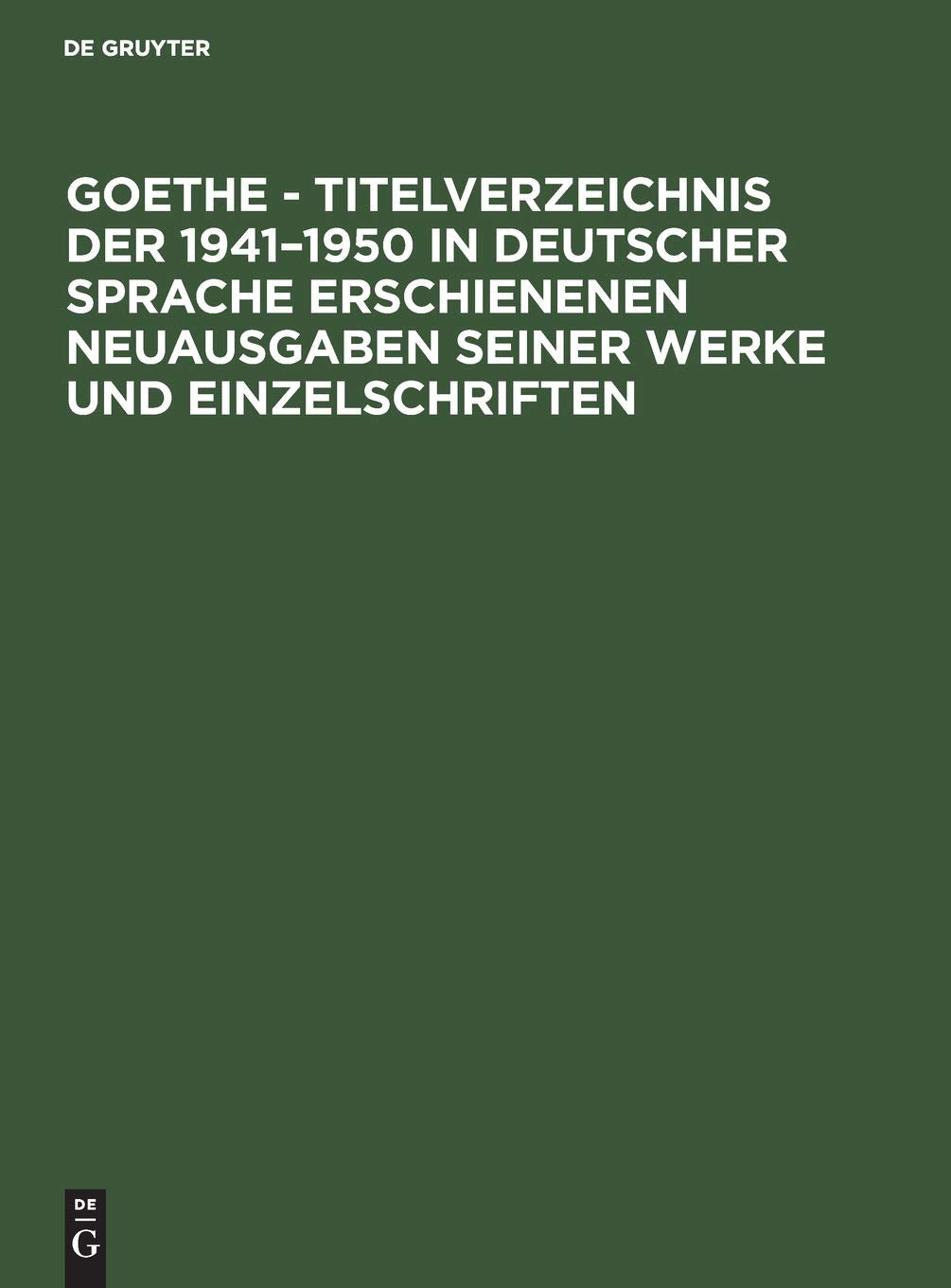 Goethe - Titelverzeichnis der 1941–1950 in deutscher Sprache erschienenen Neuausgaben seiner Werke und Einzelschriften Contemporary literature Books