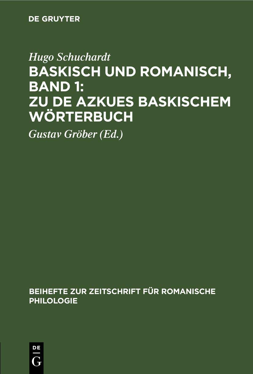 Baskisch und Romanisch, Band 1: Zu de Azkues Baskischem Wörterbuch: Zu De Azkues Baskischem Wörterbuch I. Band (Beihefte zur Zeitschrift für romanische Philologie, Band 1) Social Sciences