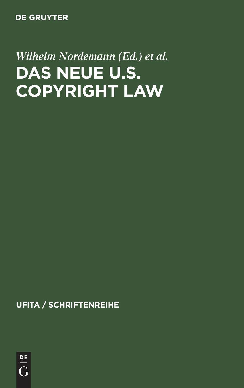 Das neue U.S. Copyright Law: Erläutert von europäischen und amerikanischen Juristen (UFITA / Schriftenreihe, 61, Band 61) Law