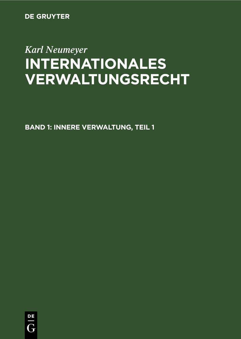 Innere Verwaltung, Teil 1 (Karl Neumeyer: Internationales Verwaltungsrecht, Band 1) Law