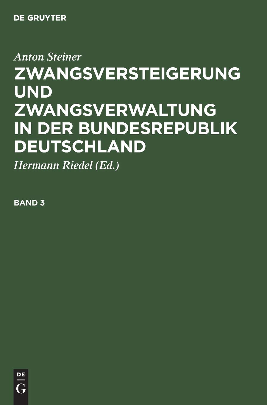 Anton Steiner: Zwangsversteigerung und Zwangsverwaltung in der Bundesrepublik Deutschland. Band 3 Law
