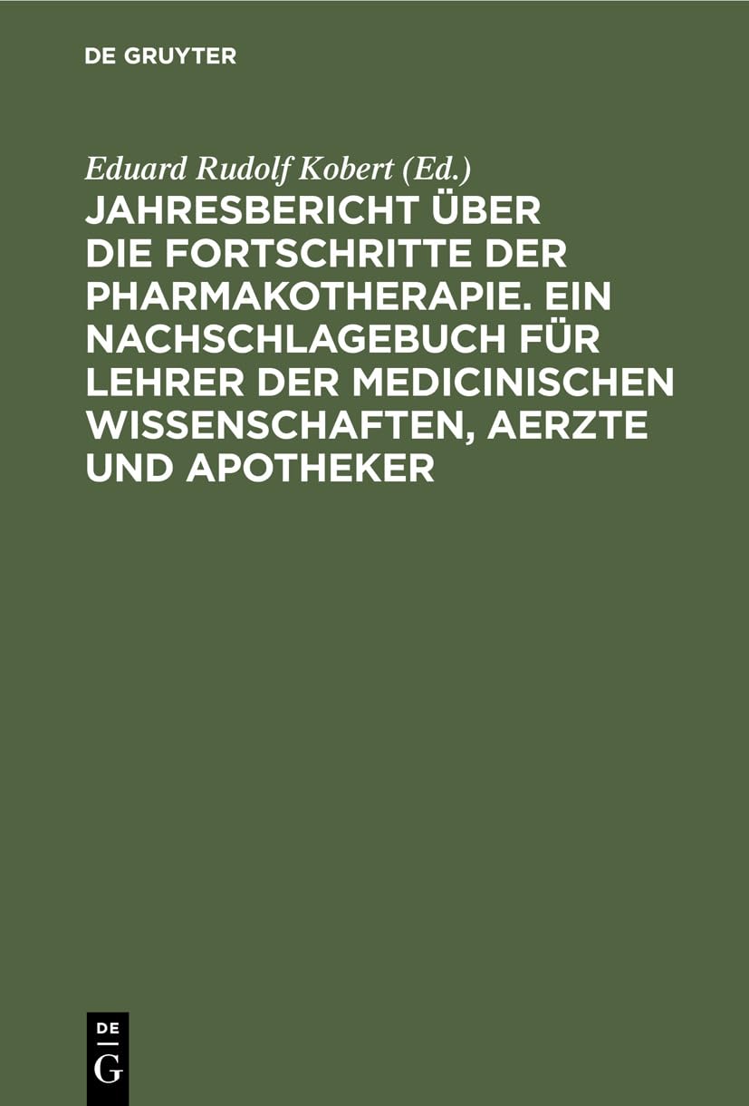 Jahresbericht über die Fortschritte der Pharmakotherapie. Ein Nachschlagebuch für Lehrer der medicinischen Wissenschaften, Aerzte und Apotheker: Erster Band. Für das Jahr 1884 Medicine