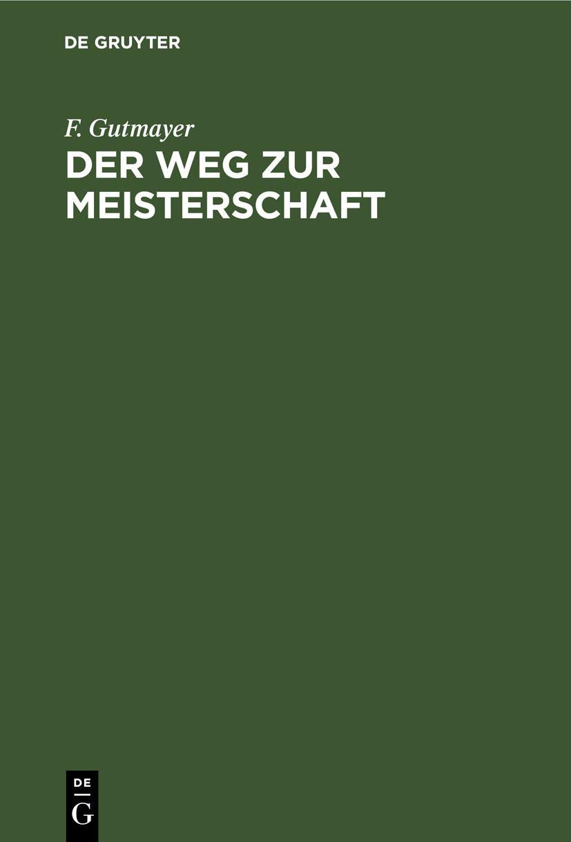 Der Weg zur Meisterschaft: Anleitung zur musterhaften Führung von Schachpartien Social Sciences