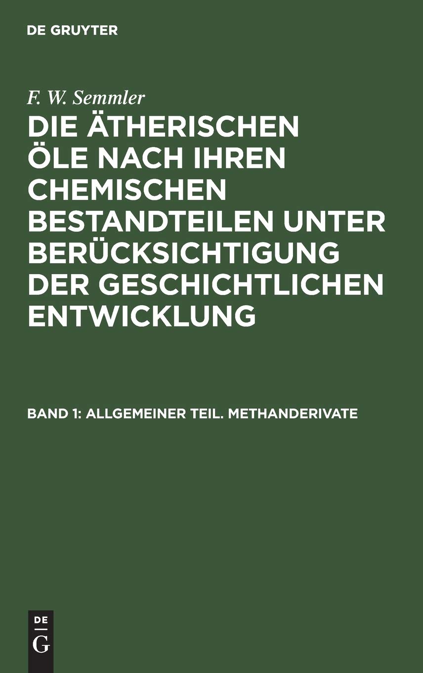 Allgemeiner Teil. Methanderivate (F. W. Semmler: Die ätherischen Öle nach ihren chemischen Bestandteilen unter Berücksichtigung der geschichtlichen Entwicklung) Social Sciences