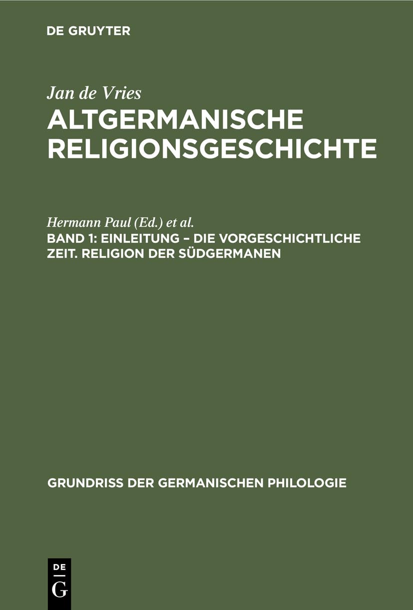 Einleitung – die Vorgeschichtliche Zeit. Religion der Südgermanen: Die Vorgeschichtliche Zeit. Religion Der Südgermanen (Grundriß der germanischen Philologie, 12, 1, Band 12) Natural Sciences
