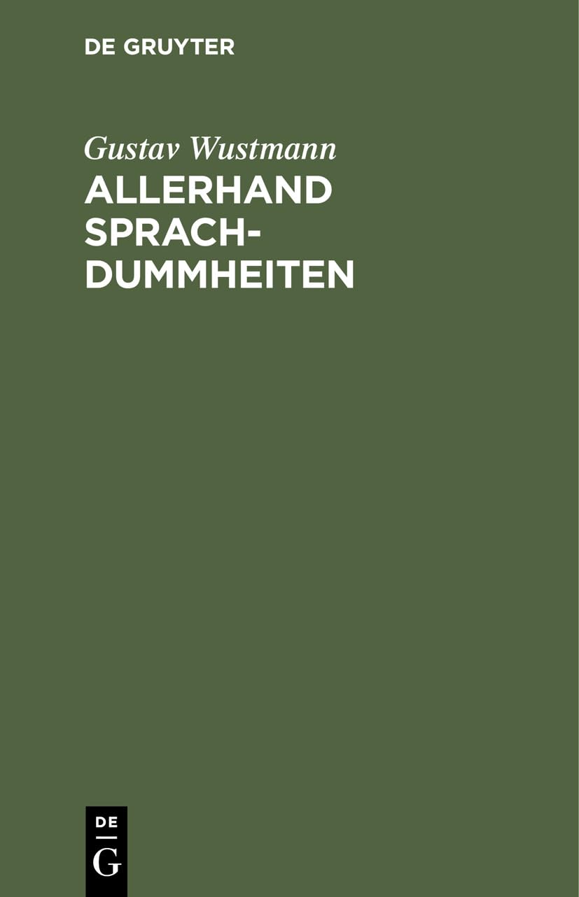 Allerhand Sprachdummheiten: Kleine deutsche Grammatik des Zweifelhaften, des Falschen und des Häßlichen. Ein Hilfsbuch für alle, die sich öffentlich der deutschen Sprache bedienen Social Sciences