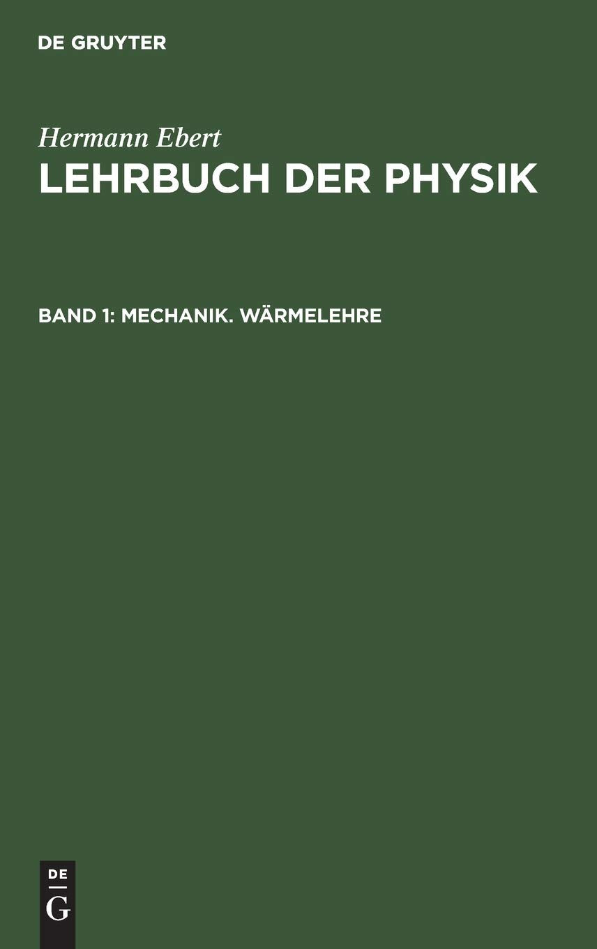 Mechanik. Wärmelehre (Hermann Ebert: Lehrbuch der Physik) Natural Sciences
