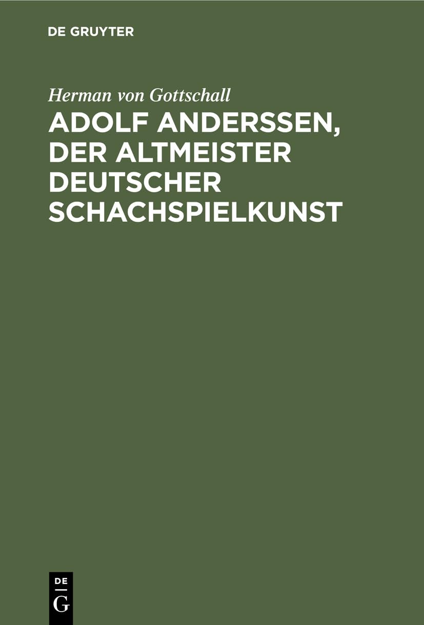 Adolf Anderssen, der Altmeister deutscher Schachspielkunst: Sein Leben und Schaffen Social Sciences