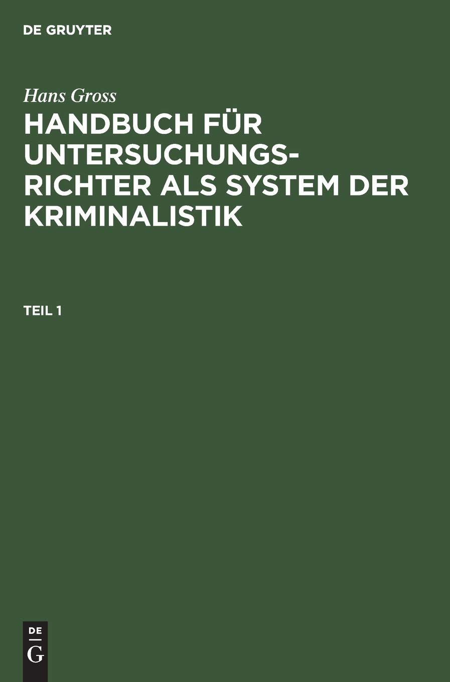 Hans Gross: Handbuch für Untersuchungsrichter als System der Kriminalistik. Teil 1 Law