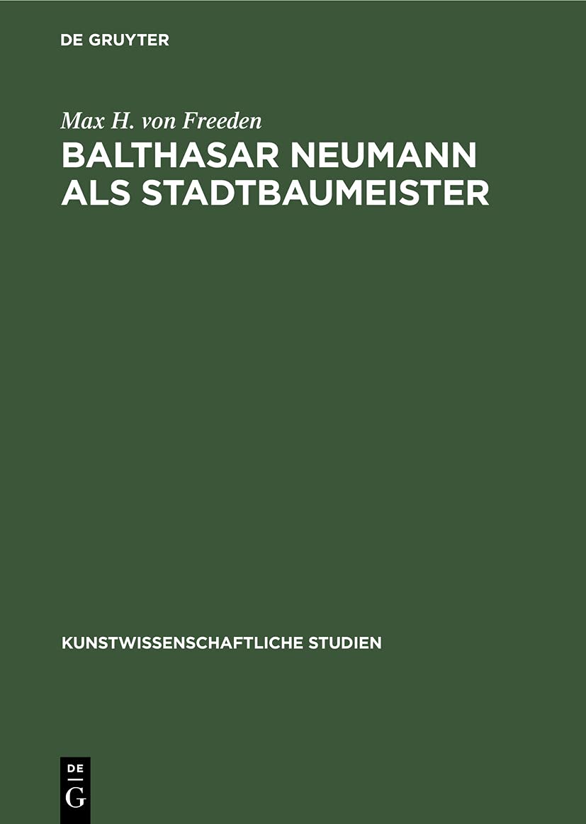 Balthasar Neumann als Stadtbaumeister (Kunstwissenschaftliche Studien, 20) Social Sciences