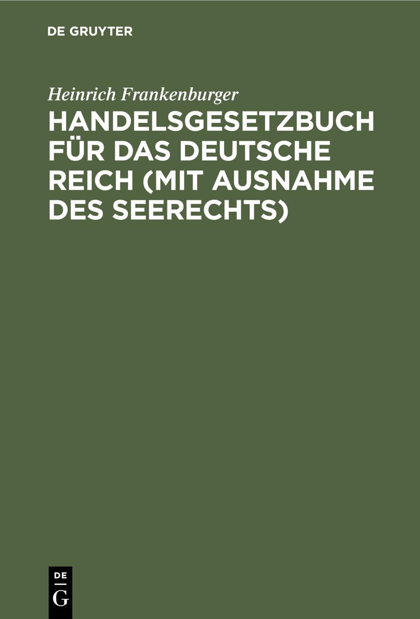 Handelsgesetzbuch für das Deutsche Reich (mit Ausnahme des Seerechts): Vom 10. Mai 1897 (mit Novelle vom 10. Juni 1914) nebst dem Einführungsgesetze. Handausgabe mit Erläuterungen und Sachregister Law