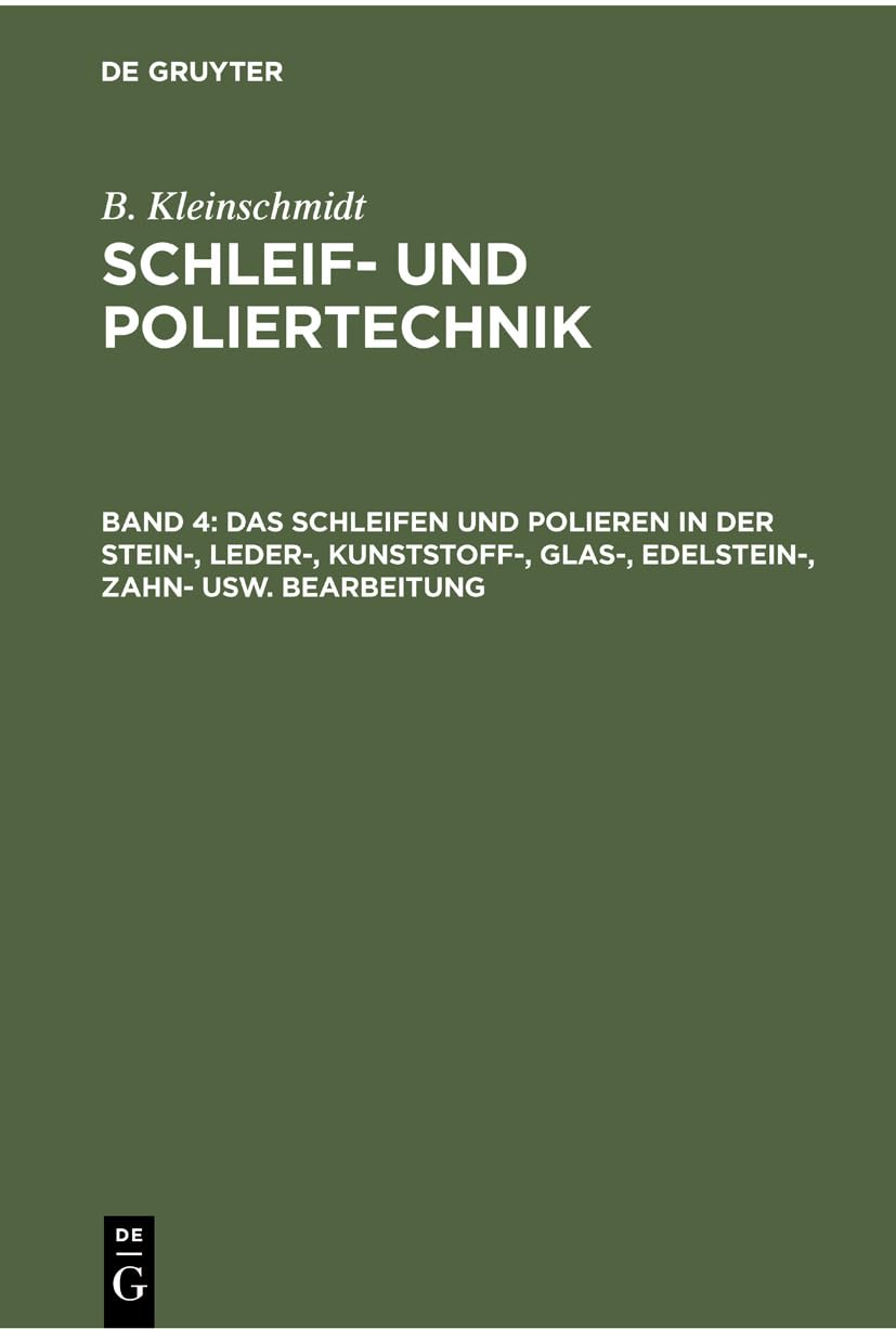 Das Schleifen und Polieren in der Stein-, Leder-, Kunststoff-, Glas-, Edelstein-, Zahn- usw. Bearbeitung (B. Kleinschmidt: Schleif- und Poliertechnik) Media & Communication