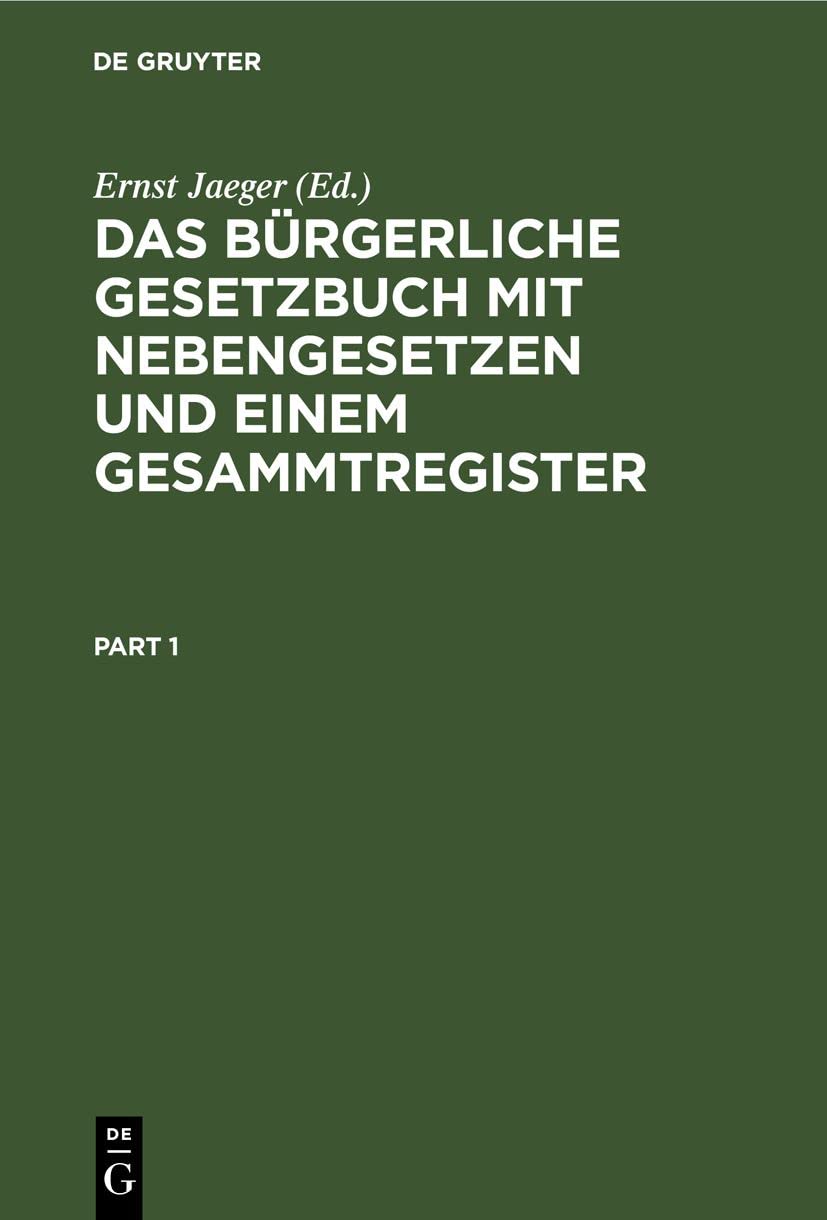 Das Bürgerliche Gesetzbuch mit Nebengesetzen und einem Gesammtregister: Für den akademischen und praktischen Gebrauch Law