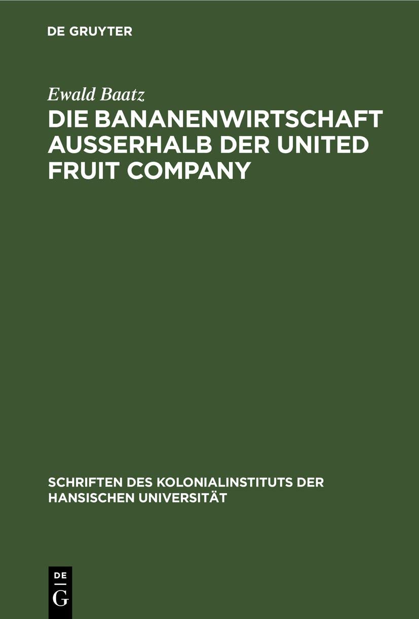 Die Bananenwirtschaft außerhalb der United Fruit Company (Schriften des Kolonialinstituts der Hansischen Universität, 5, Band 5) Social Sciences