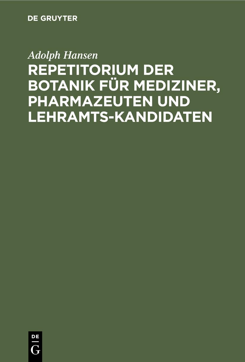 Repetitorium der Botanik für Mediziner, Pharmazeuten und Lehramts-Kandidaten: Mit 38 Blütendiagrammen und einem Anhang: Verzeichnis der gebräuchlichsten Arzneipflanzen Media & Communication