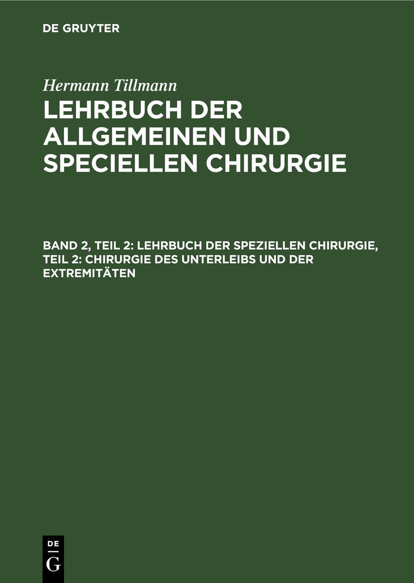 Lehrbuch der speziellen Chirurgie, Teil 2: Chirurgie des Unterleibs und der Extremitäten: Chirurgie Des Unterleibs Und Der Extremitäten (Hermann ... der allgemeinen und speciellen Chirurgie) Medicine