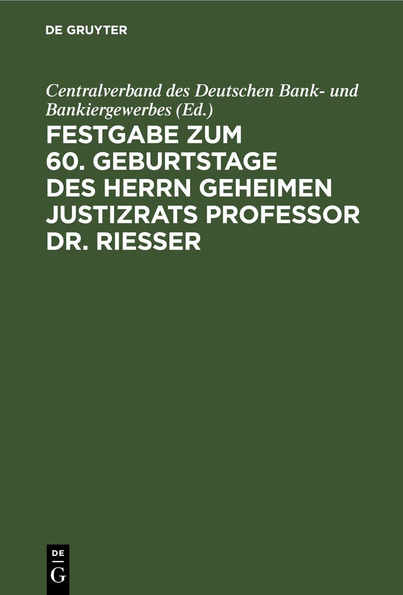 Festgabe zum 60. Geburtstage des Herrn Geheimen Justizrats Professor Dr. Riesser Law