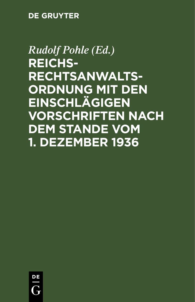 Reichs-Rechtsanwaltsordnung mit den einschlägigen Vorschriften nach dem Stande vom 1. Dezember 1936: Textausgabe mit Einleitung, Verweisungen und Sachverzeichnis Law