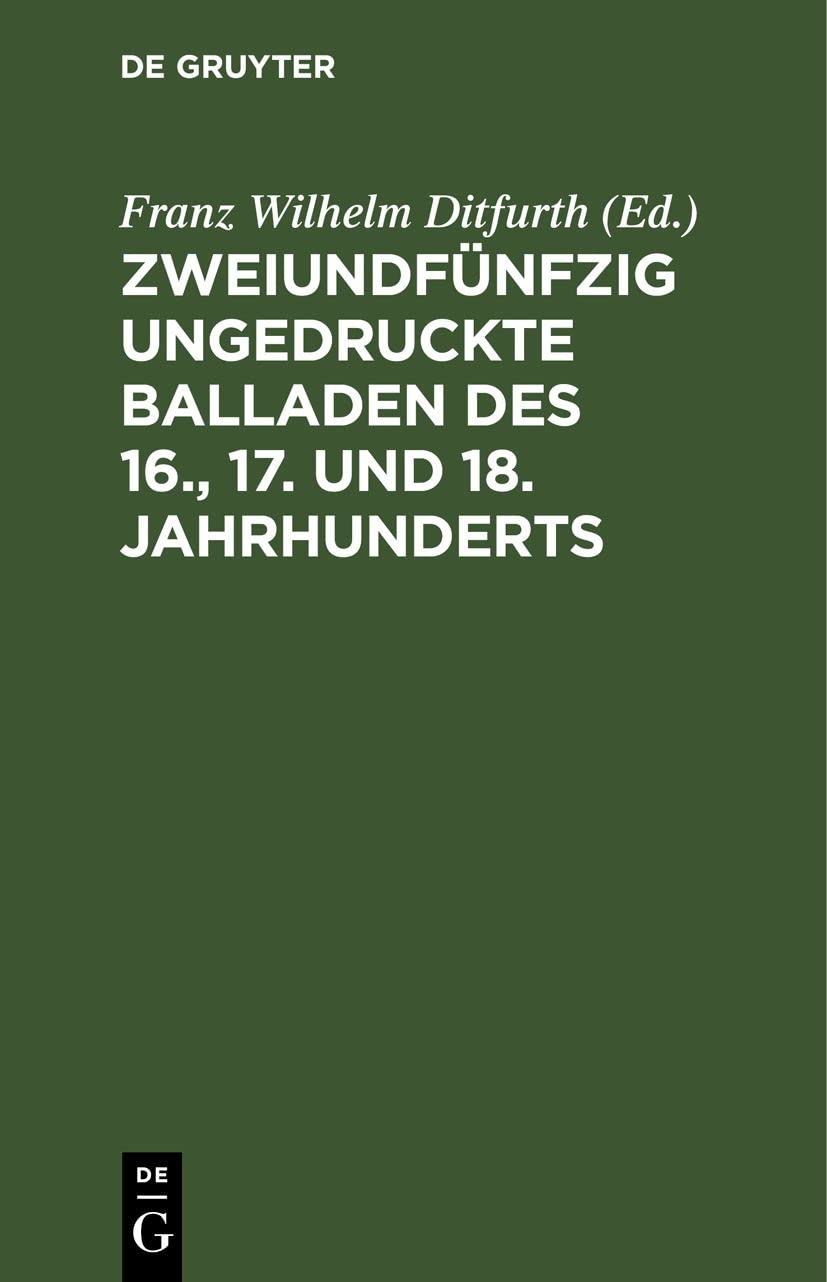 Zweiundfünfzig ungedruckte Balladen des 16., 17. und 18. Jahrhunderts: Aus fliegenden Blättern, handschriftlichen Quellen und mündlicher Ueberlieferung Media & Communication