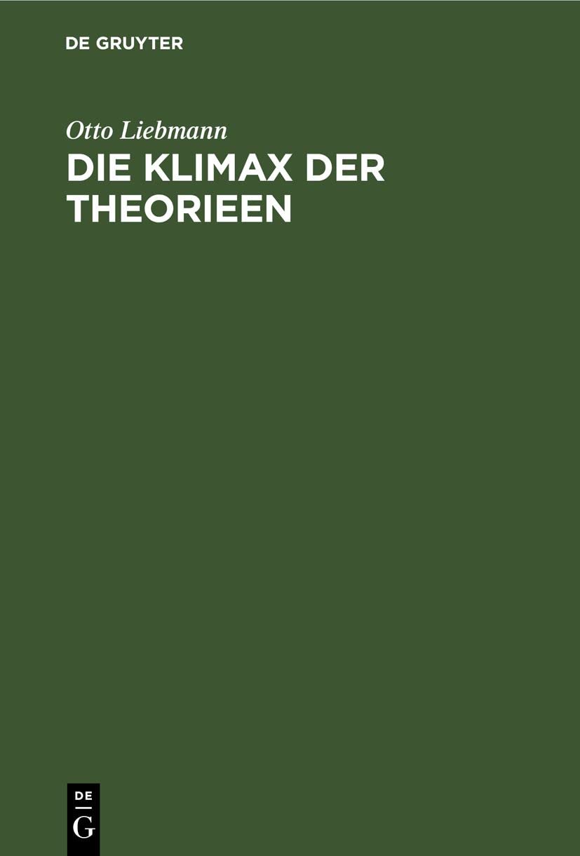 Die Klimax der Theorieen: Eine Untersuchung aus dem Bereich der allgemeinen Wissenschaftslehre Philosophy