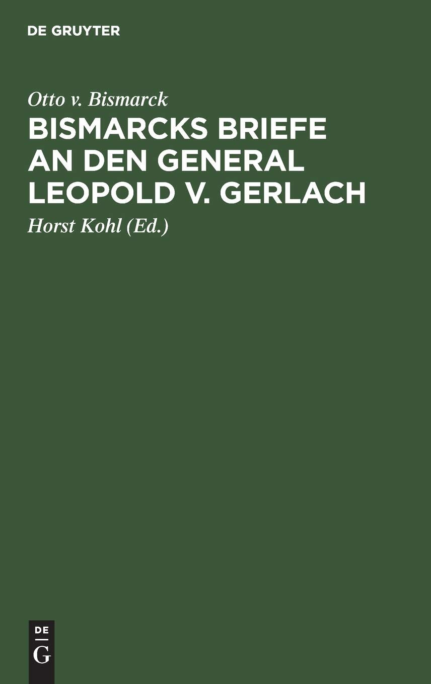 Bismarcks Briefe an den General Leopold v. Gerlach: Mit Genehmigung Sr. Durchlaucht des Fürsten v. Bismarck Social Sciences