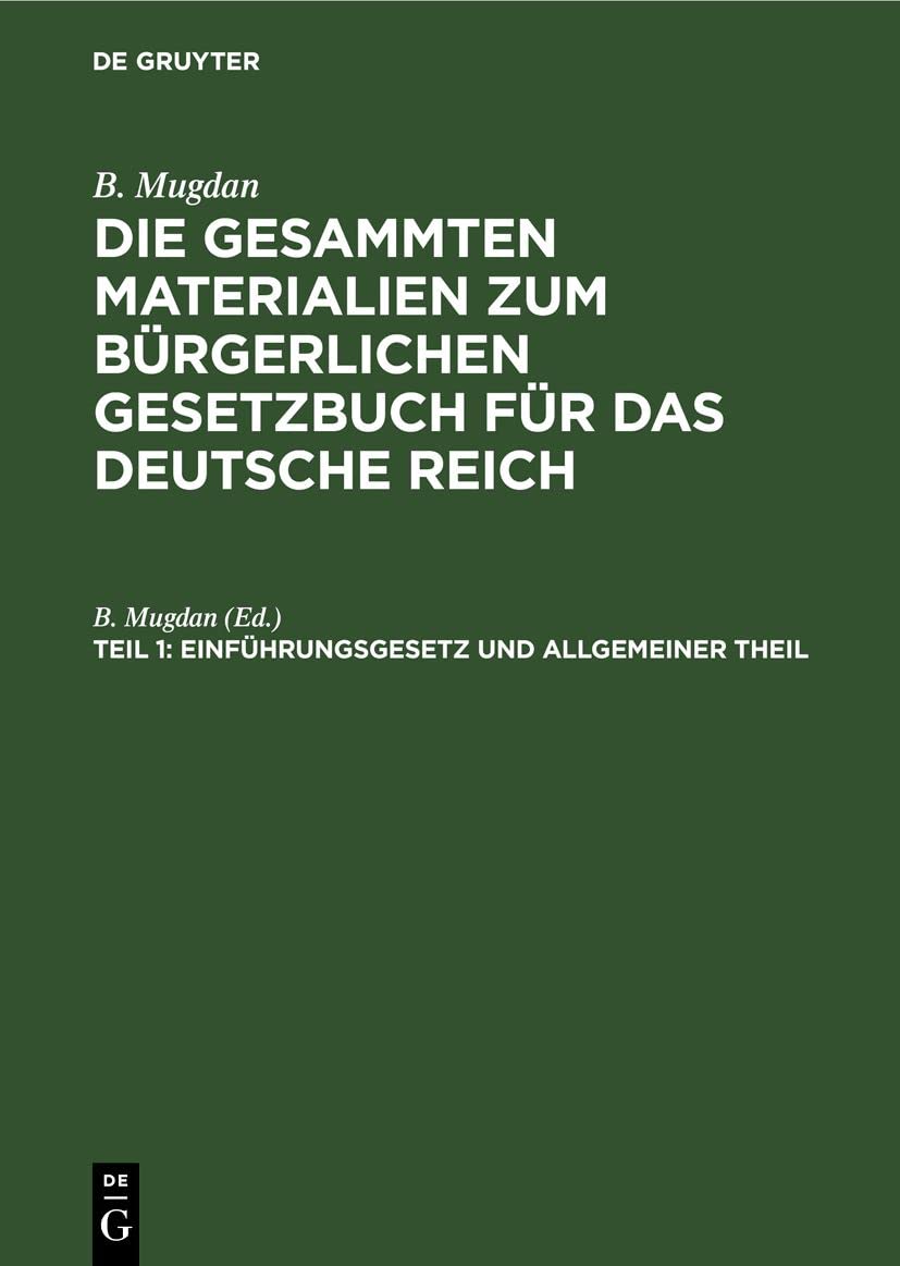 Einführungsgesetz und Allgemeiner Theil (B. Mugdan: Die gesammten Materialien zum Bürgerlichen Gesetzbuch für das Deutsche Reich) Law