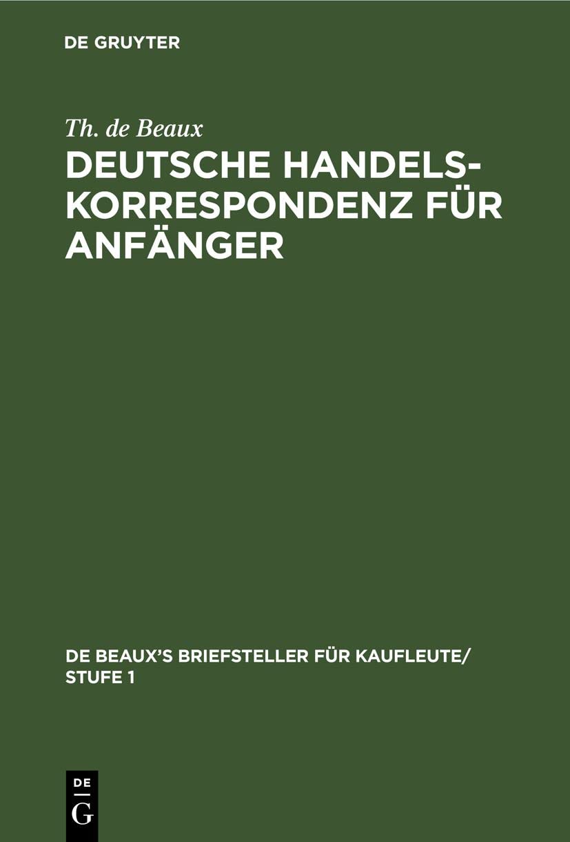 Deutsche Handelskorrespondenz für Anfänger (De Beaux’s Briefsteller für Kaufleute/ Stufe 1, 1, Band 1) Social Sciences