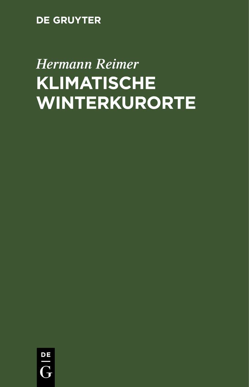 Klimatische Winterkurorte: Mit besonderer Rücksicht auf die Winterstationen der Schweiz, Tirols, Oberitaliens und des südlichen Frankreichs. Ein Leitfaden für Aerzte und Laien Medicine