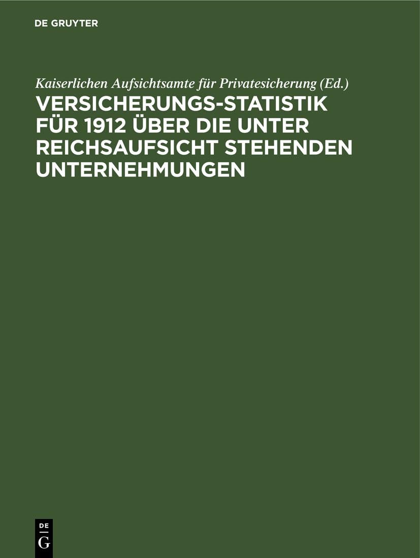 Versicherungs-Statistik für 1912 über die unter Reichsaufsicht stehenden Unternehmungen Politics & History