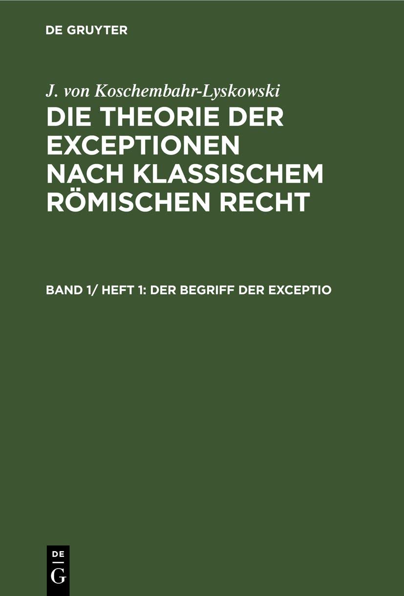 Der Begriff der exceptio (J. von Koschembahr-Lyskowski: Die Theorie der Exceptionen nach klassischem römischen Recht) Law