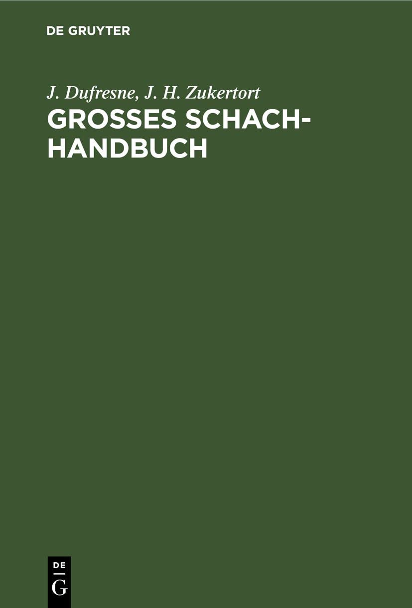 Grosses Schach-Handbuch: Ein vollständiger und leicht fasslicher Unterricht im Schachspiel Business, Finance & Career