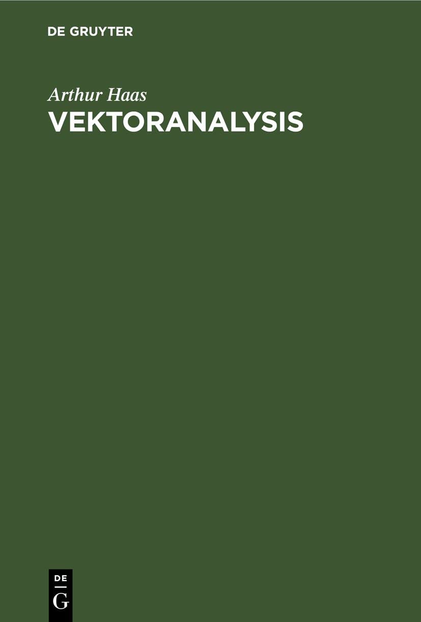 Vektoranalysis: In ihren Grundzügen und wichtigsten physikalischen Anwendungen Media & Communication