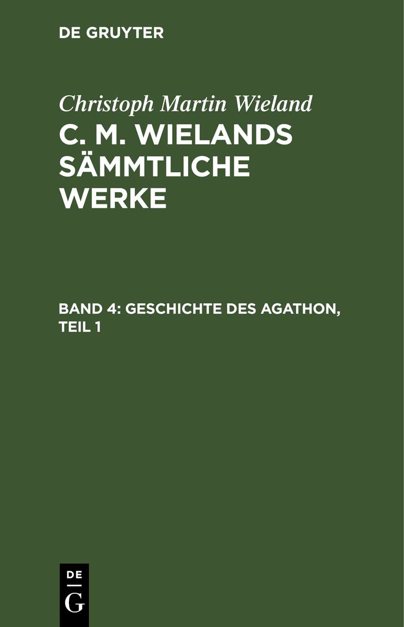 Geschichte des Agathon, Teil 1: CMWSW-B, Band 4 (Christoph Martin Wieland: C. M. Wielands Sämmtliche Werke) Contemporary literature Books