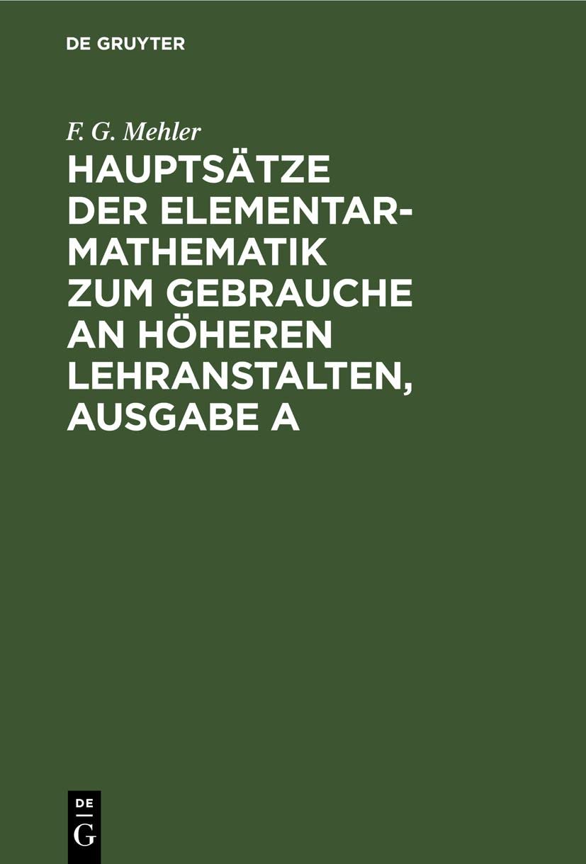 Hauptsätze der Elementar-Mathematik zum Gebrauche an höheren Lehranstalten, Ausgabe A Mathematics