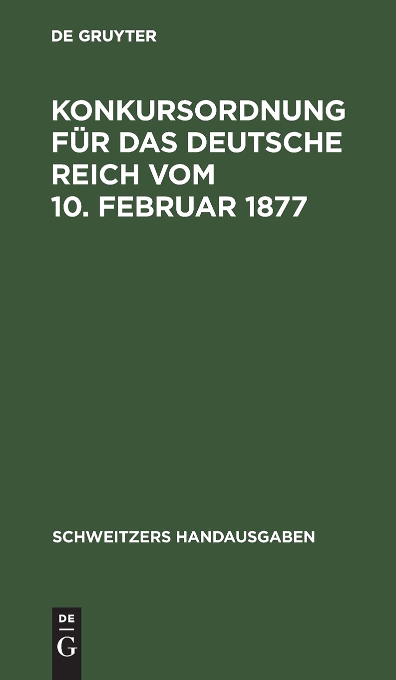 Konkursordnung für das deutsche Reich vom 10. Februar 1877: In der Fassung der Bekanntmachung vom 20. Mai 1898. Mit 21 Nebengesetzen (Schweitzers Handausgaben) Law