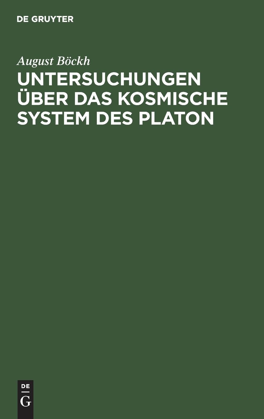 Untersuchungen über das Kosmische System des Platon: Mit Bezug auf Hrn. Gruppe’s Kosmische Systeme der Griechen. Sendschreiben an Hrn. Alexander v. Humboldt Books