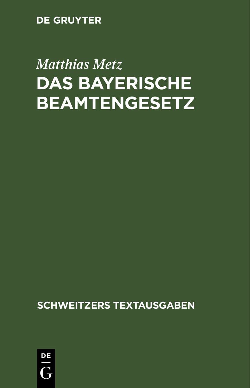 Das Bayerische Beamtengesetz: Nebst den wichtigeren beamtenrechtlichen Nebengesetzen, Verordnungen und Bekanntmachungen (Schweitzers Textausgaben) Law